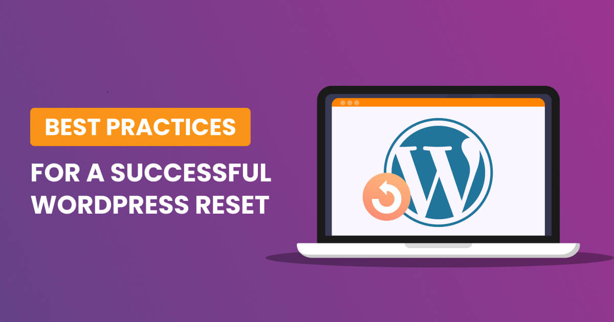 WordPress site reset | Best practices and tips for a successful wp reset
