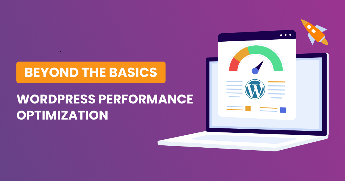 WordPress Performance Optimization: Beyond the Basics